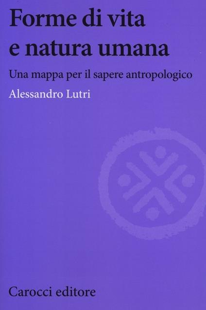 Forme di vita e natura umana. Una mappa per il sapere antropologico -  Alessandro Lutri - copertina