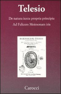 De natura iuxta propria principia. Ad Felicem Moimonam iris (rist. anast.) -  Bernardino Telesio - copertina