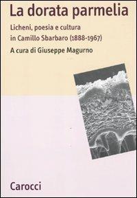 La dorata parmelia. Licheni, poesia e cultura in Camillo Sbarbaro (1888-1967) - copertina