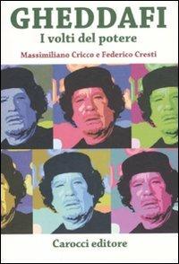 Gheddafi. I volti del potere -  Massimiliano Cricco, Federico Cresti - copertina