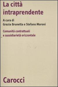 La città intraprendente. Comunità contrattuali e sussidiarietà orizzontale - copertina