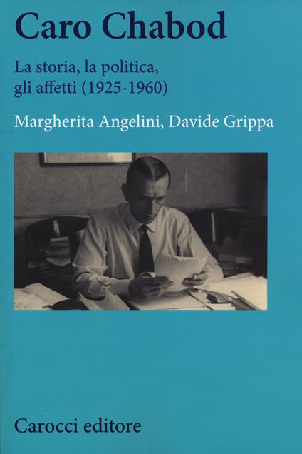 Caro Chabod. La storia, la politica, gli affetti (1925-1960) - Margherita Angelini,Davide Grippa - copertina