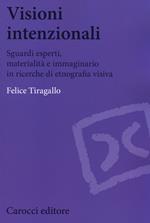 Visioni intenzionali. Sguardi esperti, materialità e immaginario in ricerche di etnografia visiva