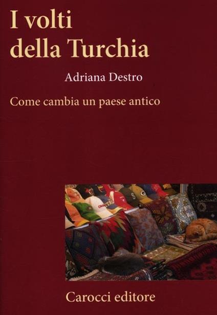 I volti della Turchia. Come cambia un paese antico - Adriana Destro - copertina