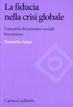 La fiducia nella crisi globale. L'attualità del pensiero sociale keynesiano