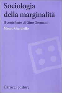Sociologia della marginalità. Il contributo di Gino Germani - Mauro Giardiello - copertina