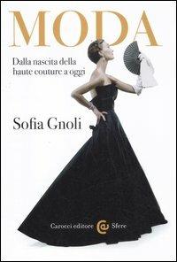 Moda. Dalla nascita della haute couture a oggi - Sofia Gnoli - copertina