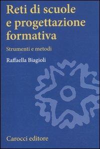 Reti di scuole e progettazione formativa. Strumenti e metodi - Raffaella Biagioli - copertina