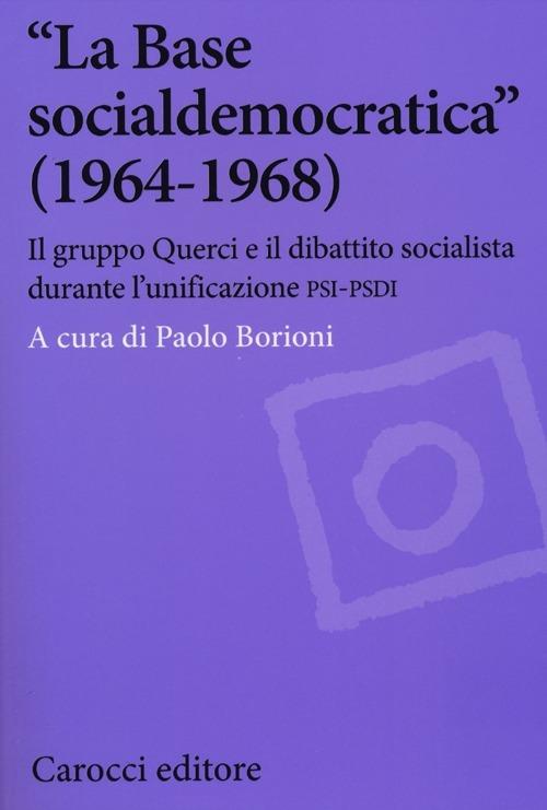 «La Base socialdemocratica» (1964-1968). Il gruppo Querci e il dibattito socialista durante l'unificazione PSI-PSDI - copertina