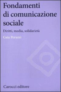 Fondamenti di comunicazione sociale. Diritti, media, solidarietà - Gaia Peruzzi - copertina