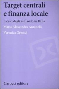 Target centrali e finanza locale. Il caso degli asili nido in Italia - Maria Alessandra Antonelli,Veronica Grembi - copertina