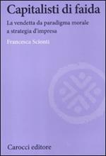 Capitalisti di faida. La vendetta da paradigma morale a strategia d'impresa