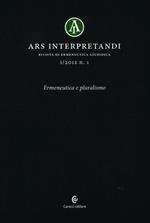 Ars interpretandi (2012). Vol. 1: Ermeneutica e pluralismo.
