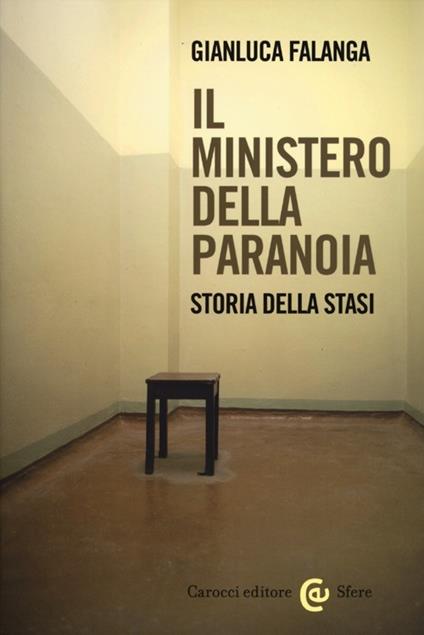 Il ministero della paranoia. Storia della Stasi - Gianluca Falanga - copertina