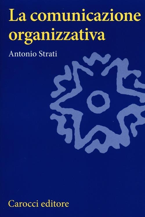 La comunicazione organizzativa - Antonio Strati - copertina