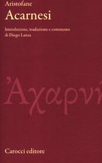 Gli Acarnesi. Testo greco a fronte. Ediz. critica