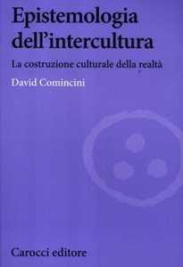 Libro Epistemologia dell'intercultura. La costruzione culturale della realtà David Comincini