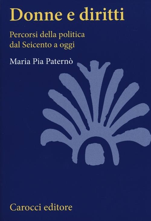 Donne e diritti. Percorsi della politica dal Seicento a oggi - M. Pia Paternò - copertina