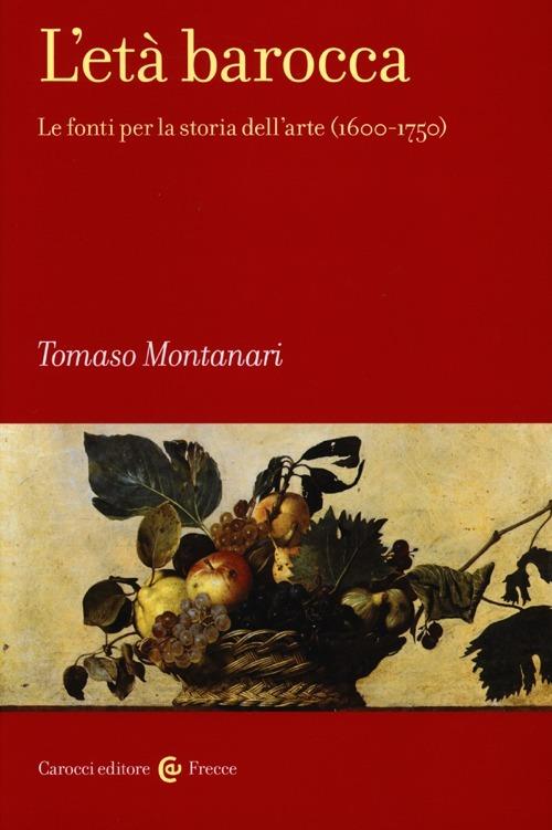 L'età barocca. Le fonti per la storia dell'arte (1600-1750) - Tomaso Montanari - copertina