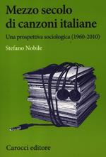 Mezzo secolo di canzoni italiane. Una prospettiva sociologica (1960-2010)