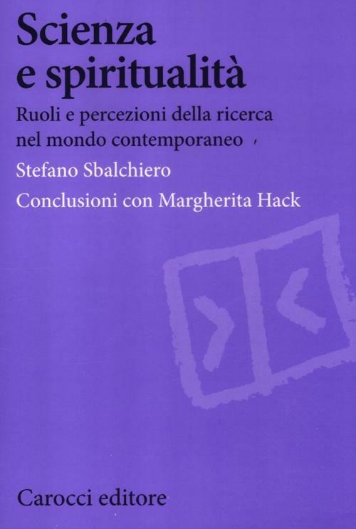 Scienza e spiritualità. Ruoli e percezioni della ricerca nel mondo contemporaneo -  Stefano Sbalchiero - copertina