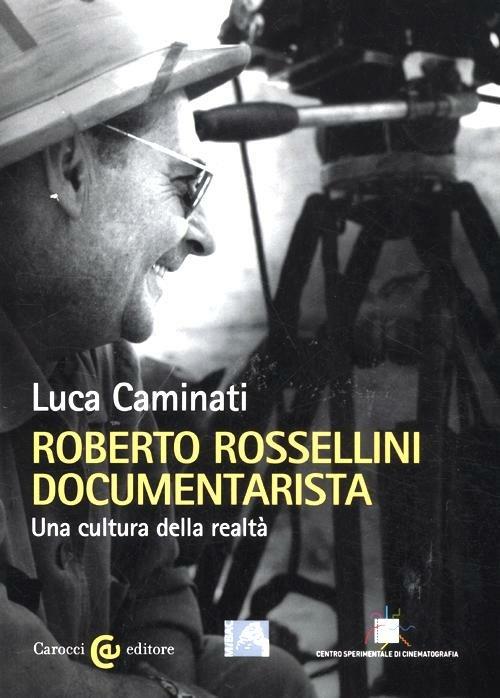 Roberto Rossellini documentarista. Una cultura della realtà -  Luca Caminati - copertina