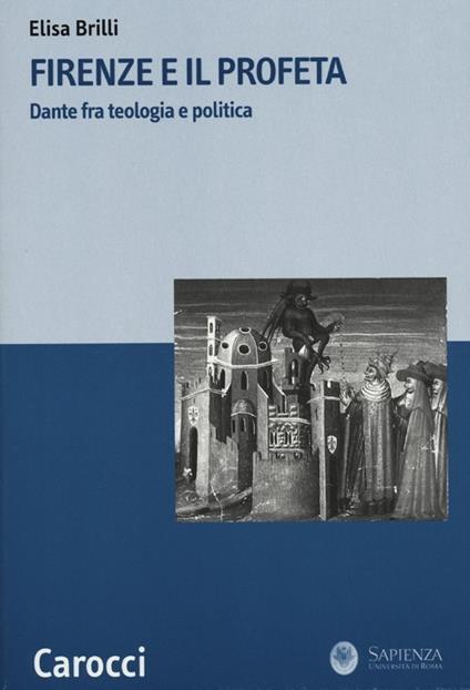 Firenze e il profeta. Dante fra teologia e politica -  Elisa Brilli - copertina