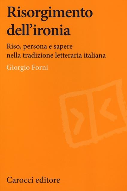 Risorgimento dell'ironia. Riso, persona e sapere nella tradizione letteraria italiana - Giorgio Forni - copertina