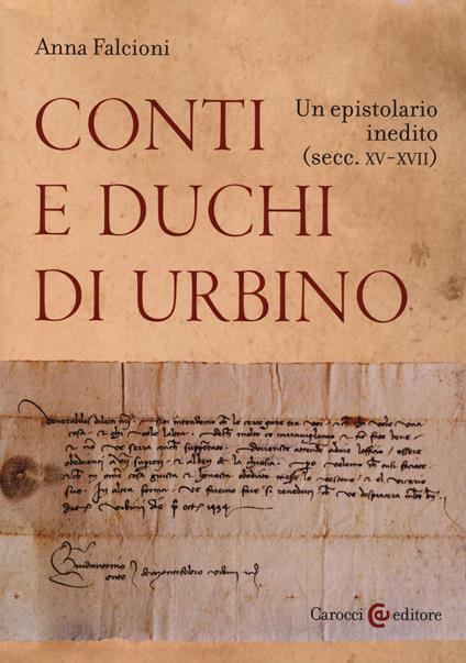Conti e duchi di Urbino. Un epistolario inedito (secc. XV-XVII) - Anna Falcioni - copertina