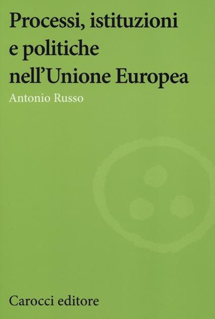 Processi, istituzioni e politiche nell'Unione Europea -  Antonio Russo - copertina