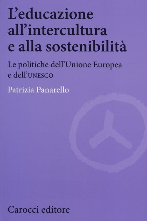 L' educazione all'intercultura e alla sostenibilità. Le politiche dell'Unione Europea e dell'Unesco -  Patrizia Panarello - copertina