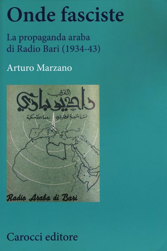 Onde fasciste. La propaganda araba di Radio Bari (1934-43) - Arturo Marzano - copertina