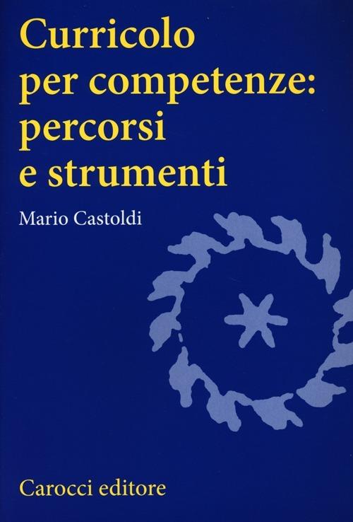 Curricolo per competenze: percorsi e strumenti - Mario Castoldi - copertina