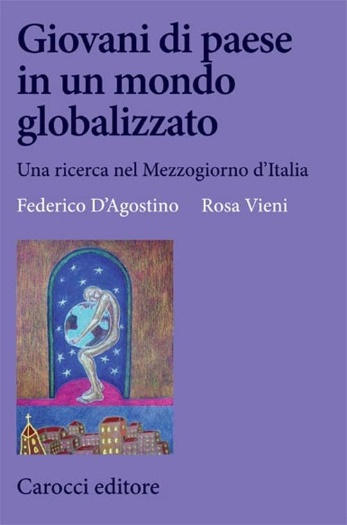 Giovani di paese in un mondo globalizzato. Una ricerca nel Mezzogiorno d'Italia -  Federico D'Agostino, Rosa Vieni - copertina