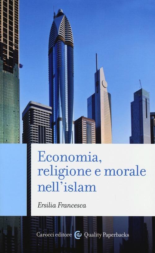 Economia, religione e morale nell'islam -  Ersilia Francesca - copertina