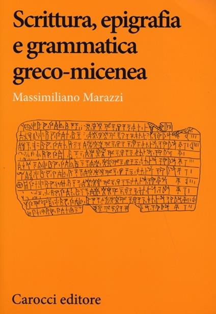 Scrittura, epigrafia e grammatica greco-micenea - Massimiliano Marazzi - copertina