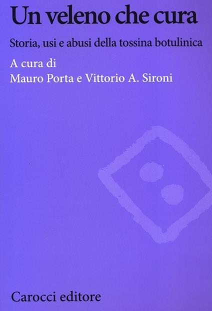 Un veleno che cura. Storia, usi e abusi della tossina botulinica - copertina