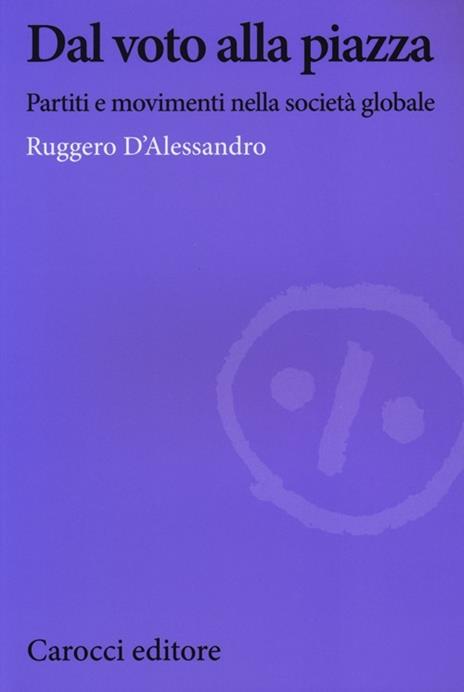 Dal voto alla piazza. Partiti e movimenti nella società globale -  Ruggero D'Alessandro - copertina