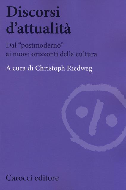 Discorsi d'attualità. Dal «postmoderno» ai nuovi orizzonti della cultura - copertina