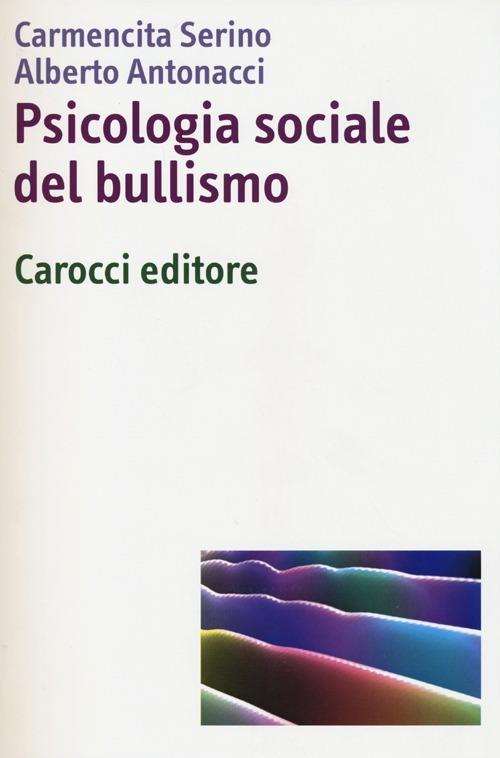 Psicologia sociale del bullismo - Carmençita Serino,Alberto Antonacci - copertina