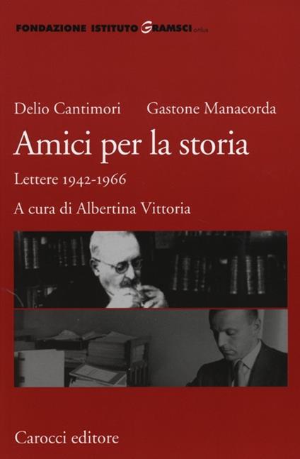 Amici per la storia. Lettere 1942-1966 -  Delio Cantimori, Gastone Manacorda - copertina