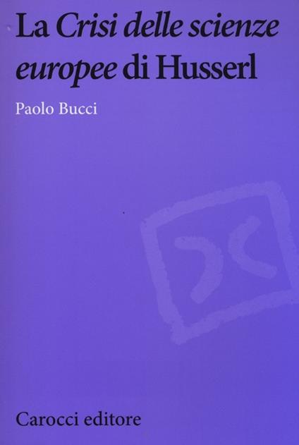 La «Crisi delle scienze europee» di Husserl - Paolo Bucci - copertina