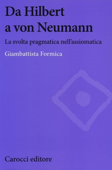 Da Hilbert a von Neumann. La svolta pragmatica nell'assiomatica -  Giambattista Formica - copertina