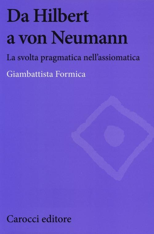 Da Hilbert a von Neumann. La svolta pragmatica nell'assiomatica -  Giambattista Formica - copertina