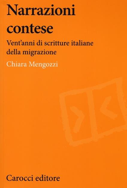 Narrazioni contese. Vent'anni di scritture italiane della migrazione -  Chiara Mengozzi - copertina