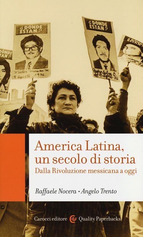 America Latina, un secolo di storia. Dalla rivoluzione messicana a oggi -  Raffaele Nocera, Angelo Trento - copertina