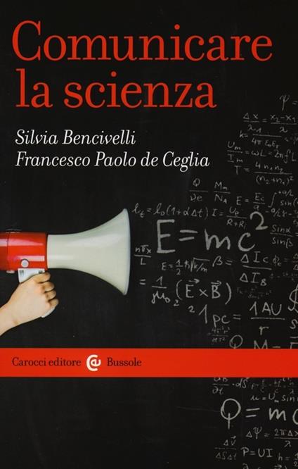 Comunicare la scienza - Silvia Bencivelli,Francesco P. De Ceglia - copertina