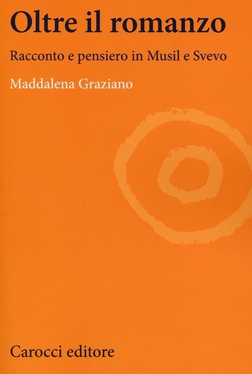 Oltre il romanzo. Racconto e pensiero in Musil e Svevo -  Maddalena Graziano - copertina