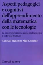 Aspetti pedagogici e cognitivi dell'apprendimento della matematica con le tecnologie. La programmazione come metodologia. Il software MatCos. Con CD-ROM