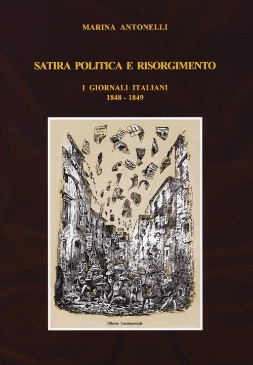 Satira politica e Risorgimento. I giornali italiani 1848-1849 - Marina Antonelli - copertina